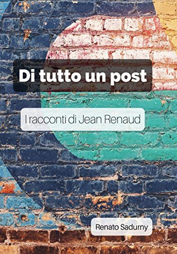 Di tutto un post: I racconti di Jean Renaud (Italian Edition)