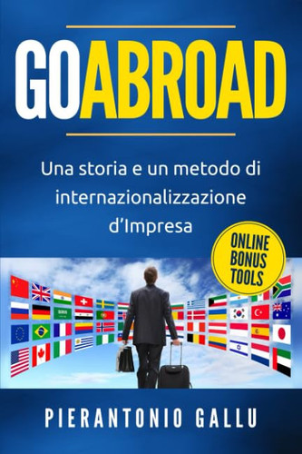 GOABROAD: Una storia e un metodo di internazionalizzazione d’Impresa (Italian Edition)