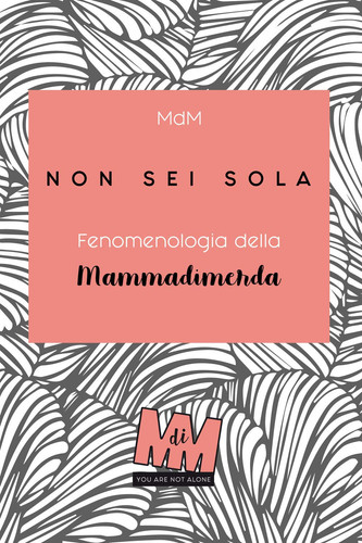 Non sei sola Fenomenologia della Mammadimerda