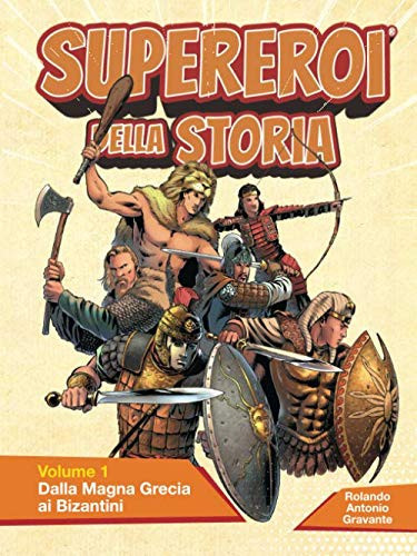 SUPEREROI DELLA STORIA - Volume 1: Dalla Magna Grecia ai Bizantini (Italian Edition)