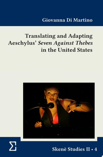 Translating and Adapting Aeschylus' Seven Against Thebes in the United States