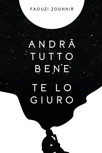 Andrà tutto bene te lo giuro. Confessioni in flussi di coscienza che mi hanno salvato