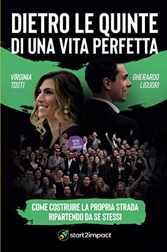 Dietro le quinte di una vita perfetta. Come costruire la propria strada ripartendo da se stessi