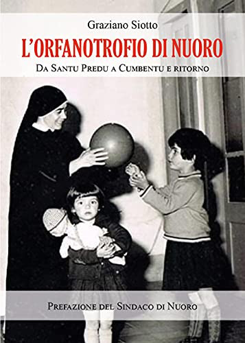 L'Orfanotrofio di Nuoro. Da Santu Predu a Cumbentu e ritorno