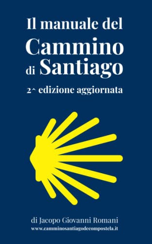 Il manuale del Cammino di Santiago. La guida per organizzare e conoscere i principali cammini di Santiago de Compostela. Nuova ediz.