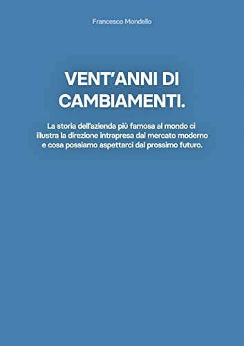 Vent'anni di cambiamenti. La storia dell'azienda più famosa al mondo ci illustra la direzione intrapresa dal mercato moderno e cosa possiamo aspettarci dal prossimo futuro