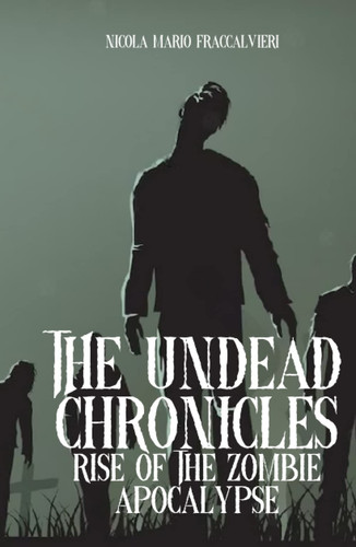 The Undead Chronicles: Rise of the Zombie Apocalypse (Italian Edition)