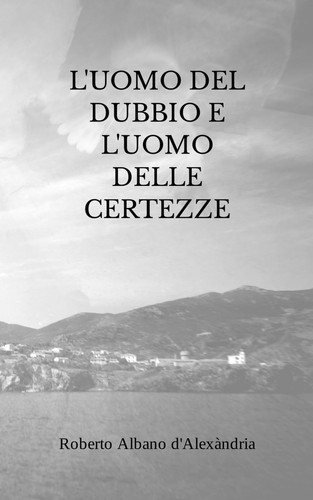L'uomo del dubbio e l'uomo delle certezze (Italian Edition)