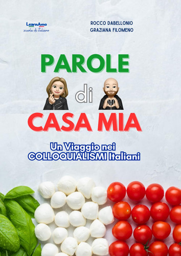 Parole di Casa Mia: Un Viaggio nei COLLOQUIALISMI Italiani (Italian Edition)