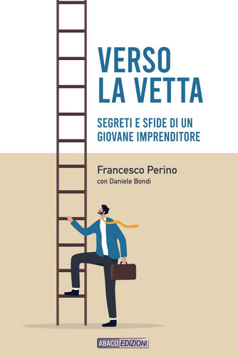 Verso la vetta: Segreti e sfide di un giovane imprenditore (Italian Edition)