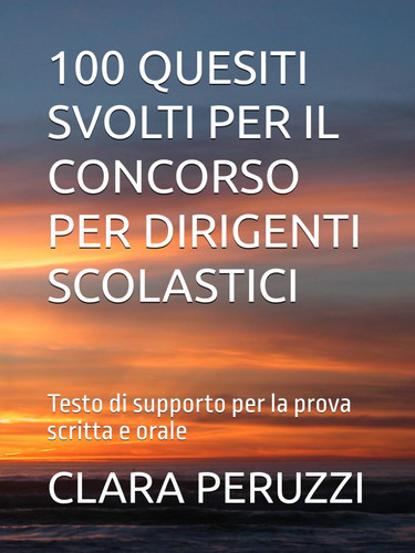 100 QUESITI SVOLTI PER IL CONCORSO PER DIRIGENTI SCOLASTICI: Testo di supporto per la prova scritta e orale (Italian Edition)