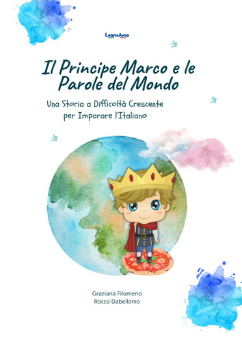 Il principe Marco e le parole del mondo. Una storia a difficoltà crescente per imparare l'italiano