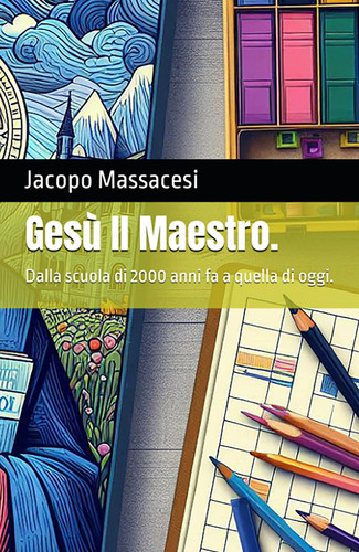 Gesù Il Maestro. Dalla scuola di 2000 anni fa a quella di oggi.