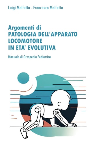 Patologia dell'apparato locomotore in età evolutiva. Manuale di ortopedia pediatrica