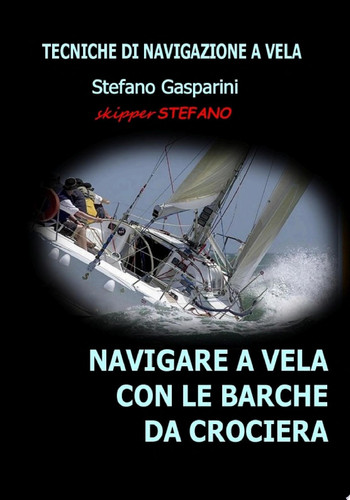 Navigare a Vela con le Barche da Crociera Tecniche di Navigazione a Vela