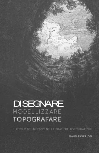 Disegnare, modellizzare, topografare. Il ruolo del disegno nelle pratiche topografiche