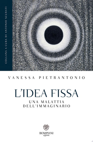 L'idea fissa Una malattia dell'immaginario