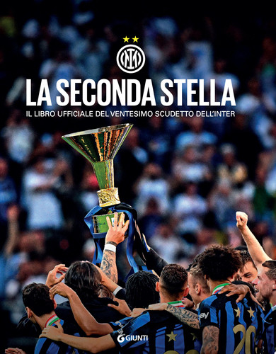 La seconda stella. Il libro ufficiale del ventesimo scudetto dell'Inter