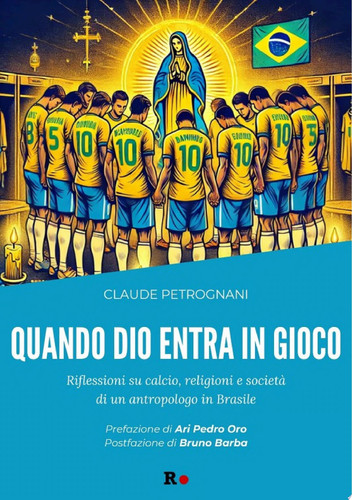 Quando Dio entra in gioco Riflessioni su calcio, religioni e società di un antropologo in Brasile