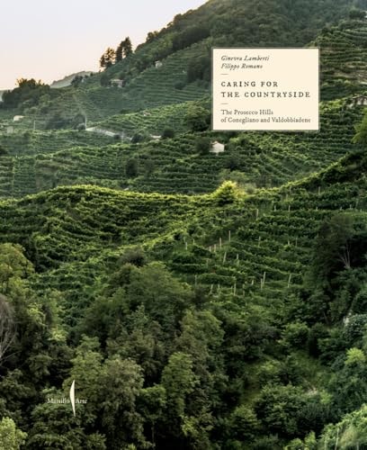 Caring for the Countryside The Prosecco Hills of Conegliano and Valdobbiadene