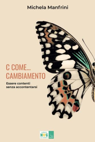C COME… CAMBIAMENTO: Essere contenti senza accontentarsi (Italian Edition)