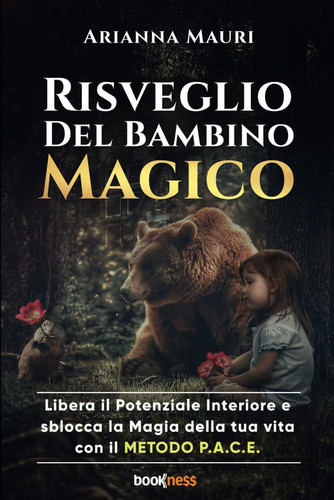 Risveglio del bambino magico: Libera il Potenziale Interiore e sblocca la Magia della tua vita con il METODO P.A.C.E. (Italian Edition)