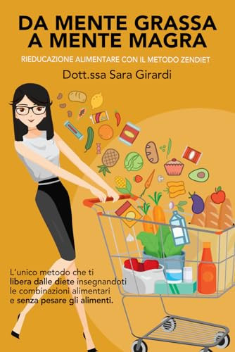 Da mente grassa a mente magra. Rieducazione alimentare con il metodo Zendiet. Nuova ediz.