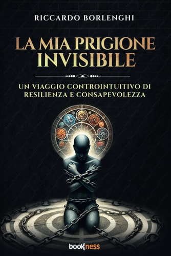 La mia prigione invisibile: Un viaggio controintuitivo di resilienza e consapevolezza (abbicuradite) (Italian Edition)