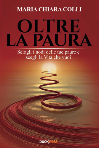 Oltre la paura. Sciogli i nodi delle tue paure e scegli la vita che vuoi. Nuova ediz.