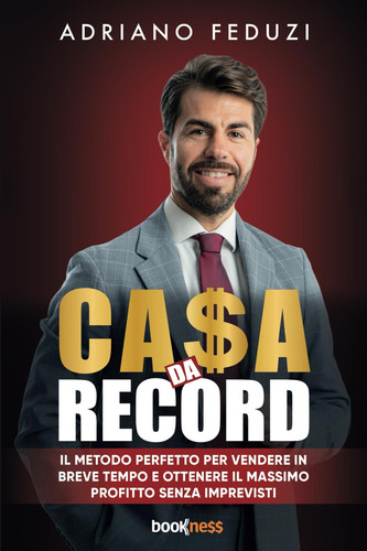 CA$A DA RECORD: Il metodo perfetto per vendere in breve tempo e ottenere il massimo profitto senza imprevisti (Italian Edition)