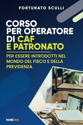 CORSO PER OPERATORE DI CAF E PATRONATO: Per essere introdotti nel mondo del fisco e della previdenza (Italian Edition)