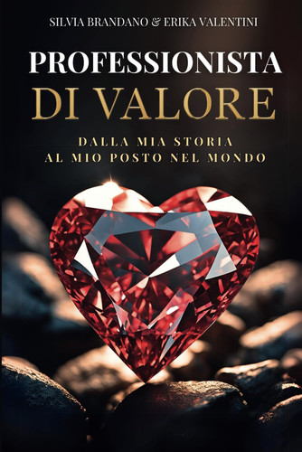Professionista di valore. Dalla mia storia, al mio posto nel mondo