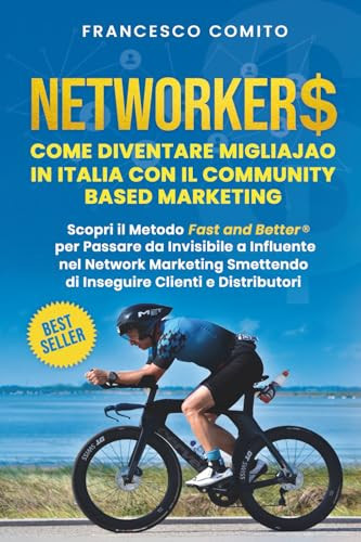 Networkers: Come Diventare Migliajao in Italia con il Community Based Marketing Scopri il Metodo Fast and Better per Passare da invisibile a Influente ... Clienti e Distributori (Italian Edition)