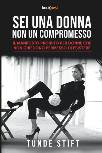 SEI UNA DONNA NON UN COMPROMESSO: Il Manifesto Proibito per Donne che Non Chiedono Permesso di Esistere (Italian Edition)