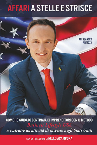 Affari a stelle e strisce. Come ho guidato centinaia di imprenditori, con il metodo Business Lifestyle USA a costruire un'attività di successo negli Stati Uniti