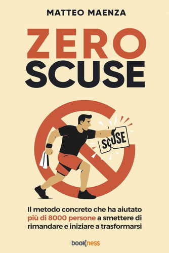 ZERO SCUSE: Il metodo concreto che ha aiutato più di 8000 persone a smettere di rimandare e iniziare a trasformarsi (Italian Edition)