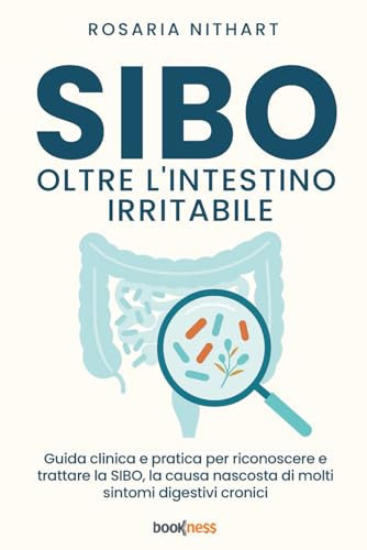 SIBO oltre l'Intestino Irritabile: Guida clinica e pratica per riconoscere e trattare la SIBO, la causa nascosta di molti sintomi digestivi cronici (Italian Edition)
