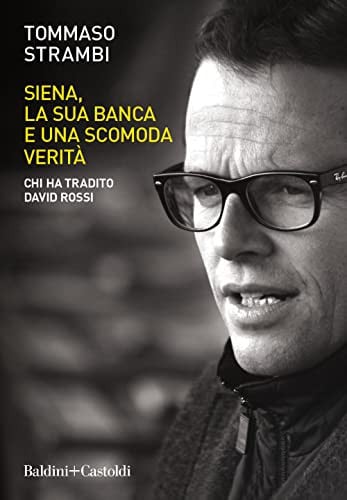 Siena, la sua banca e una scomoda verità chi ha tradito David Rossi