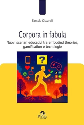 Corpora in fabula. Nuovi scenari educativi tra embodied theories, gamification e tecnologie
