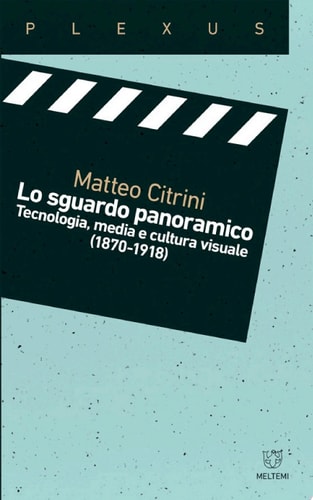 Lo sguardo panoramico Tecnologia, media e cultura visuale (1870-1918)