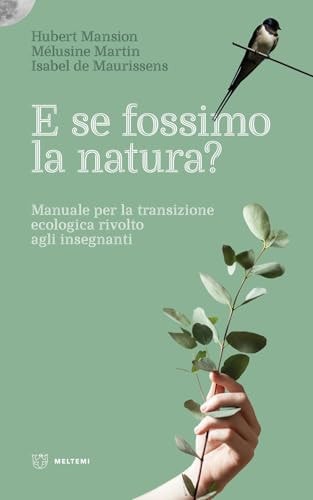 E se fossimo natura? Manuale per la transizione ecologica rivolto agli insegnanti