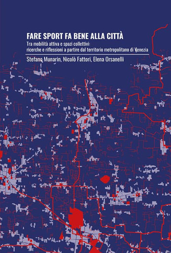 Fare sport fa bene alla città tra mobilità attiva e spazi collettivi : ricerche e riflessioni a partire dal territorio metropolitano di Venezia