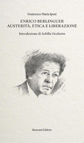 Enrico Berlinguer Austerità, etica e liberazione