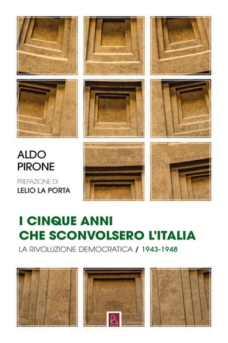 I cinque anni che sconvolsero l’Italia: La rivoluzione democratica / 1943-1948 (Italian Edition)