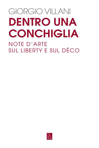 Dentro una conchiglia: Note d'arte sul Liberty e sul Déco (Italian Edition)