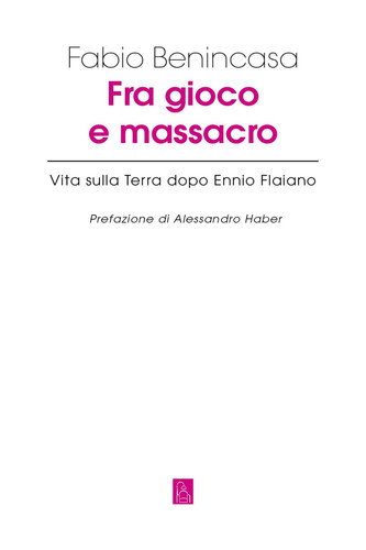 Fra gioco e massacro: Vita sulla Terra dopo Ennio Flaiano (Italian Edition)