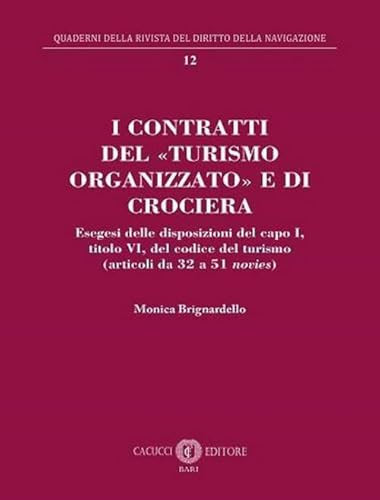 I contratti del turismo organizzato e di crociera esegesi delle disposizioni del capo I, titolo VI, del Codice del turismo : (articoli da 32 a 51 novies)