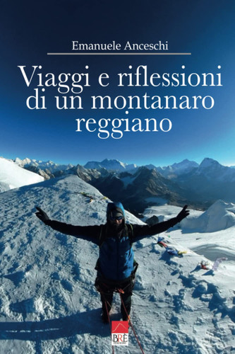 Viaggi e riflessioni di un montanaro reggiano. Dalla Polinesia al sud est asiatico, dagli Usa alla Russia, dall'Australia al Sudafrica, dai Paesi Baltici al Nepal
