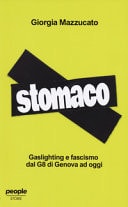 Stomaco. Gaslighting e fascismo dal G8 di Genova ad oggi