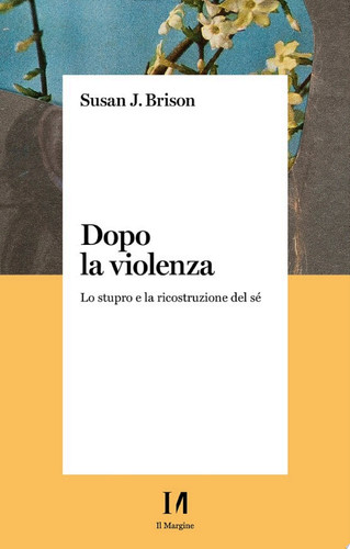 Dopo la violenza Lo stupro e la ricostruzione del sé